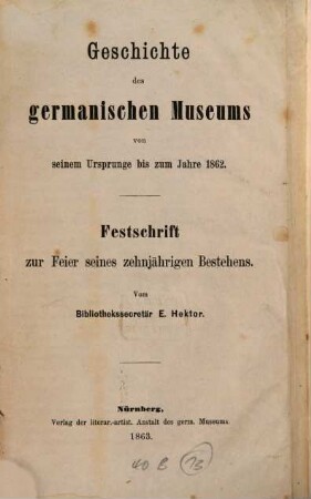 Geschichte des germanischen Museums von seinem Ursprunge bis zum Jahre 1862
