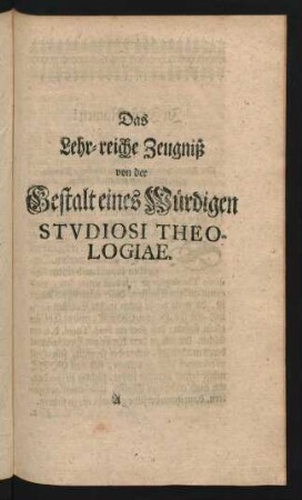 Das Lehr-reiche Zeugniß von der Gestalt eines Würdigen Studiosi Theologiae