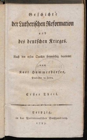 Theil 1: Geschichte der Lutherischen Reformation und des deutschen Krieges. Erster Theil