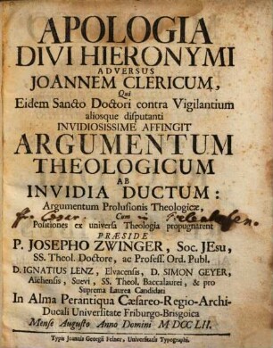 Apologia Divi Hieronymi Adversus Joannem Clericum, Qui Eidem Sancto Doctori contra Vigilantium aliosque disputanti Invidiosissime Affingit Argumentum Theologicum Ab Invidia Ductum : Argumentum Prolusionis Theologicae, Cum Positiones ex universa Theologia propugnarent