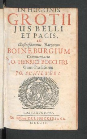 In Hugonis Grotii Jus Belli Et Pacis, ad Illustrißimum Baronem Boineburgium Commentatio Jo. Henrici Boecleri