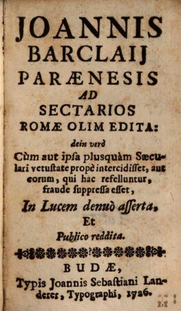 Paraenesis ad Sectarios hujus temporis de vera ecclesia fide ac religione