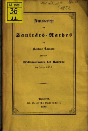 Amtsbericht des Sanitäts-Rathes des Kantons Thurgau über das Medicinalwesen des Kantons im Jahr ..., 1852 (1853)
