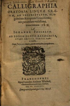 Johannis Posselii calligraphia oratoria linguae graecae : ad proprietatem, elegantiam et copiam Graeci sermonis parandam utilissima concinnata