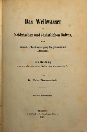 Das Weihwasser im heidnischen und christlichen Cultus, unter besonderer Berücksichtigung des germanischen Alterthums : ein Beitrag zur vergleichenden Religionswissenschaft