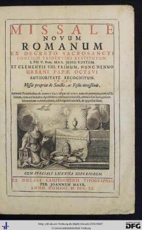 Missale Novum Romanum : Ex Decreto Sacrosancti Concilii Tridentini Restitutum, Pii V. Pont. Max. Jussu Editum; Et Clementis VIII. Primum, Nunc Denuo Urbani Papae Octavi Auctoritate Recognitum; In Quo Missae propriae de Sanctis, ac Festis novissimis; A Summis Pontificibus ab Anno 1640. usque ad 1720. tum de praecepto, tum ad libitum, tum ex Indulto Apostolico celebrari concessae, omnes suis locis, pro celebrantium commoditate, ad longum extensae, & appositae sunt