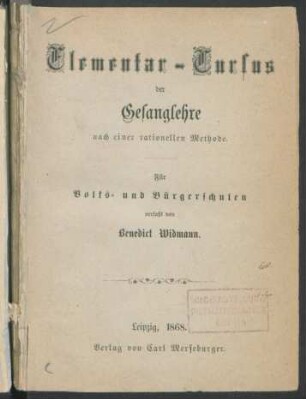 Elementar-Cursus der Gesanglehre nach einer rationellen Methode : für Volks- und Bürgerschulen