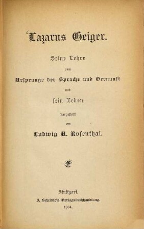 Lazarus Geiger : seine Lehre vom Ursprunge der Sprache und Vernunft und sein Leben