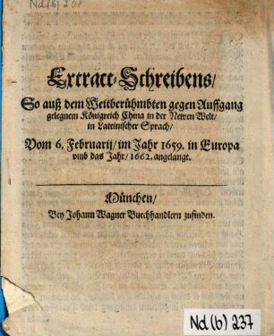 Extract-Schreibens So auß dem weitberühmbten gegen Auffgang gelegnem Königreich China in der Newen Welt / in Lateinischer Sprach / vom 6. Februarij im Jahr 1659. in Europa umb das Jahr 1662 angelanget