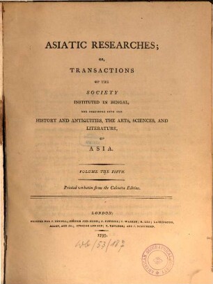 Asiatic researches or transactions of the Society instituted in Bengal, for inquiring into the history and antiquities, the arts, sciences, and literature, of Asia. 5, 5. 1799