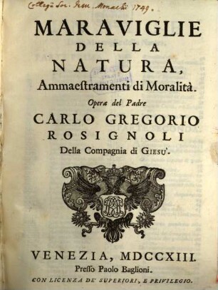 Opere Spirituali e Morali Del padre Carlo Gregorio Rosignoli : Della Compagnia di Giesù, Distribuite In Tre Tomi, come nella seguente pagina si dimostra, 2. Maraviglie Della Natura : Ammaestramenti di Moralità