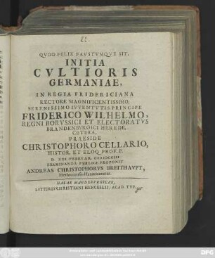 Initia Cvltioris Germaniae, In Regia Fridericiana ... Praeside Christophoro Cellario, Histor. Et Eloq. Prof. P. D. XXI Febrvar. MDCCIII Examinanda Pvblice Proponit Andreas Christophorvs Breithavpt, Eimbeccensis-Hannoueranus