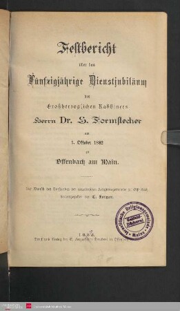 Festbericht über das fünfzigjährige Dienstjubiläum des großherzoglichen Rabbiners Herrn Dr. S. Formstecher am 1. Oktober 1882 zu Offenbach am Main