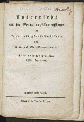 Unterricht für die Verwaltungs-Kommissionen der Wohlthätigkeits-Anstalten des Rhein und Mosel-Departements : Erlassen von dem Präfekten desselben Departement