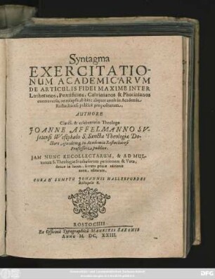 Syntagma Exercitationum Academicarum De Articulis Fidei Maxime Inter Lutheranos, Pontificios, Calvinianos & Photinianos controversis : retrolapsis ab hinc aliquot annis in Academia Rostochiensi publicè propositarum