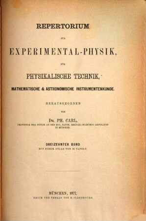 Repertorium für Experimental-Physik, für physikalische Technik, mathematische und astronomische Instrumentenkunde. 13. 1877