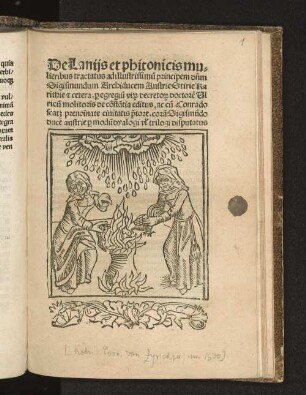 De Lanijs et phitonicis mulieribus tractatus ad illustrissimu[m] principem d[omi]n[u]m Sigismundum Archiducem Austrie Stirie Kari[n]thie [et] cetera