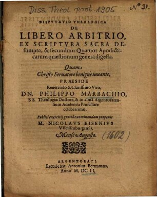 Dispvtatio Theologica De Libero Arbitrio : Ex Scriptvra Sacra Desumpta, & secundum Quatuor Apodicticarum quaestionum genera digesta