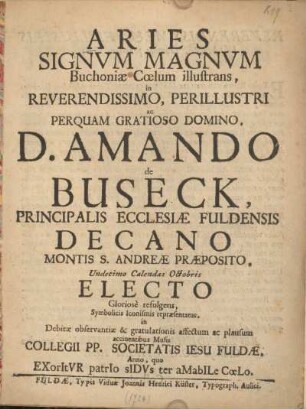 Aries signvm magnvm Buchoniae Coelum illustrans, in reverendissimo, perillustri ac perquam gratioso Domino D. Amando de Buseck, principalis ecclesiae Fuldensis decano montis S. Andreae praeposito : undecimo calendas Octobris electo ...