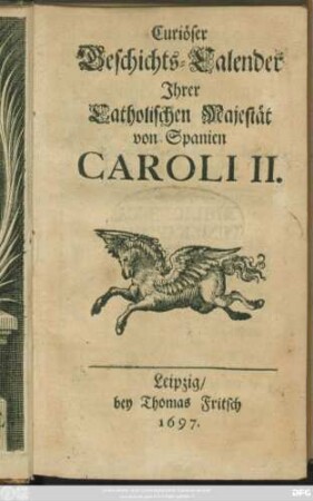 Curiöser Geschichts-Calender Ihrer Catholischen Majestät von Spanien Caroli II.