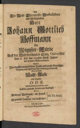 Als Der Wohl-Ehrenveste/ Großachtbare und Wohlgelahrte Herr Johann Gottlieb Hoffmann Die Magister-Würde Auff der Welt-berühmten Leipz. Universität Den 26. Jan. des 1693sten Christ-Jahres mit höchsten Ruhm erlangete