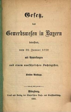 Gesetz, das Gewerbswesen in Bayern betreffend, vom 30. Januar 1868 : mit Anmerkungen und einem ausführlichen Sachregister, [1]