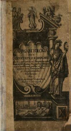 Margaritologia : sive dissertatio de margaritis, in qua post uaria ad Margaritas Bauaricas in usu medicinali, uiritas et effectibus aequiualere Orientalibus et Occidentalibus elaborata