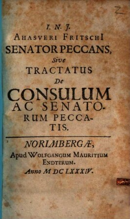 I. N. J. Ahasveri Fritschi[i] Senator Peccans, Sive Tractatus De Consulum Ac Senatorum Peccatis