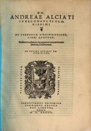 Dn. Anreae Alciati ... De Verborvm Significatione : Libri Qvatvor