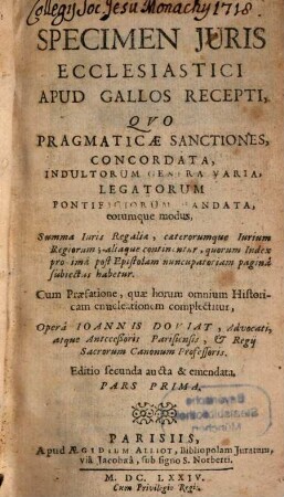 Specimen Juris Ecclesiastici Apud Gallos Recepti : Qvo Pragmaticae Sanctiones, Concordata, Indultorum Genera Varia, Legatorum Pontificiorum Mandata, eorumque modus ..., 1