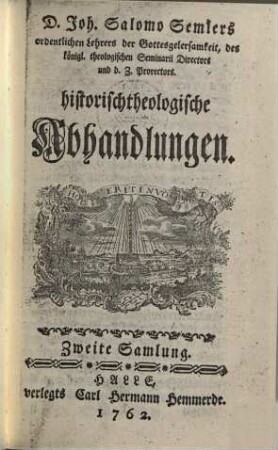 Joh. Salomo Semlers Einige historische theologische Abhandlungen : nebst einer Vorrede vom Fanatismo, 2