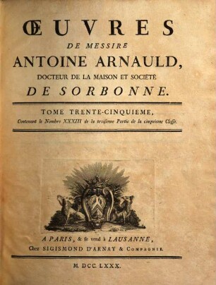 Oeuvres de Messire Antoine Arnauld. 35, Contenant le nombre XXXIII de la troisieme partie de la cinquieme classe