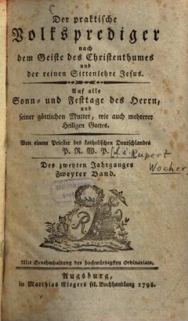 Der praktische Volksprediger nach dem Geiste des Christenthumes und der reinen Sittenlehre Jesus : Auf alle Sonn- und Festtage des Herrn und seiner göttlichen Mutter, wie auch mehrerer Heiligen Gottes. 2,2