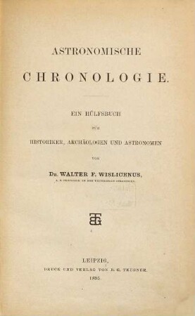 Astronomische Chronologie : ein Hülfsbuch für Historiker, Archäologen und Astronomen