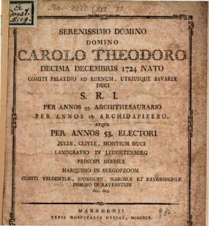Volksgesang Serenissimo Domino Domino Carolo Theodoro 10 Dec. 1724 nato, Com. Palatino ad Rhenum utriusque Bavariae duci ... per annos 53 Electori