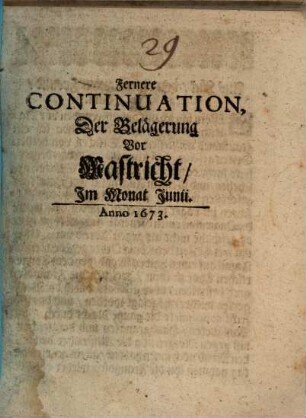 Fernere Continuation, Der Belägerung Vor Mastricht : Im Monat Junii, Anno 1673.