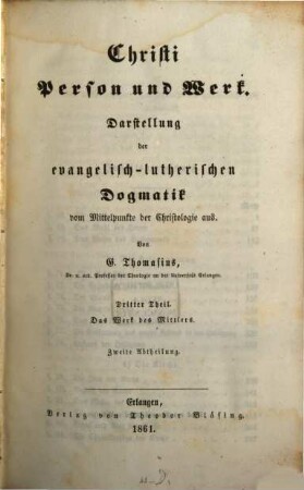 Christi Person und Werk : Darstellung der evangelisch-lutherischen Dogmatik vom Mittelpunkte der Christologie aus, 3,2. 3. Theil. Das Werk des Mittlers ; 2. Abtheilung