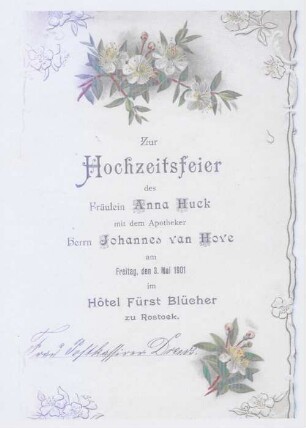 Zur Hochzeitsfeier des Fräulein Anna Huck mit dem Apotheker Herrn Johannes van Hove : am Freitag, den 3. Mai 1901 im Hôtel Fürst Blücher zu Rostock ; Speisenfolge, [Weine]
