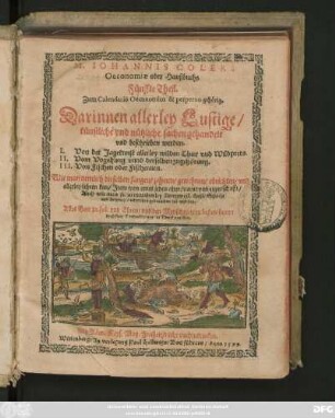 M. IOHANNIS COLERI || Oeconomiae oder Haußbuchs || Fünffte Theil.|| Zum Calendario Oeconomico & perpetuo gehörig.|| ... I. Von der Jagekunst ... || II. Vom Vogelfang ... || III. Von Fischen oder Fischereien.|| ... sampt || derselben Contrafacturn in Druck gegeben.||(INDEX.|| oder || Register/|| Vber die fünff theil ... ||)