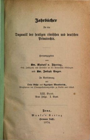 Jahrbücher für die Dogmatik des heutigen römischen und deutschen Privatrechts. 13 = N.F. Bd. 1. 1873/74