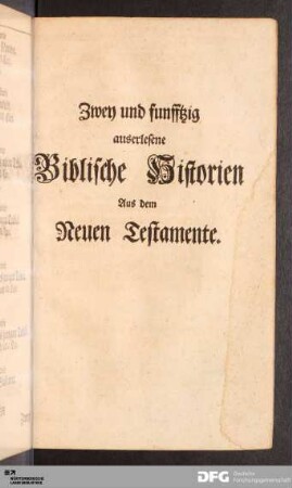 Zwey und funfftzig auserlesene Biblische Historien Aus dem Neuen Testamente.