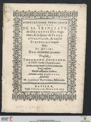 Disputationes Theologicae Quatuor, De S.S. Trinitate: de Decretis Dei in genere; & in specie de Praedestinatione; & caussâ Electionis impulsivâ