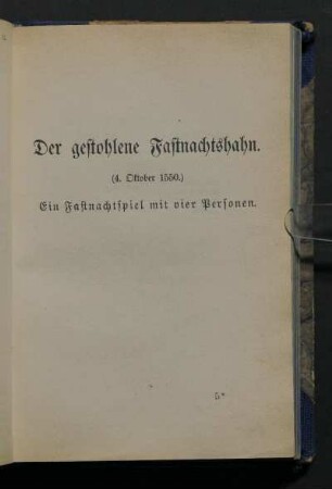 Der gestohlene Fastnachtshahn. (4. Oktober 1550.) Ein Fastnachtspiel mit vier Personen.