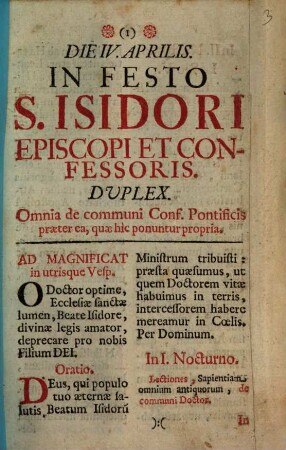 Die IV. Aprilis. In Festo S. Isidori Episcopi Et Confessoris. Duplex : Omnia de communi Conf. Pontificis praeter ea, quae hic ponuntur propria ...