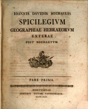 Ioannis Davidis Michaelis Spicilegivm Geographiae Hebraeorvm Exterae : Post Bochartvm. Pars Prima