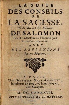La Suite Des Conseils De La Sagesse, Ou le Recueil des Maximes De Salomon : Les plus necessaire à l'homme pour se conduire sagement. Avec des Reflexions sur ces Maximes