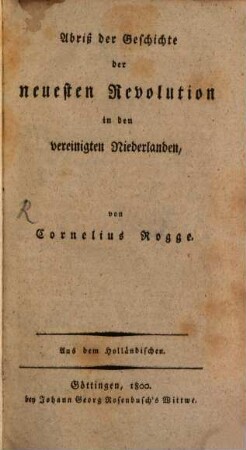 Abriß der Geschichte der neuesten Revolution in den vereinigten Niederlanden : Aus dem Holländischen