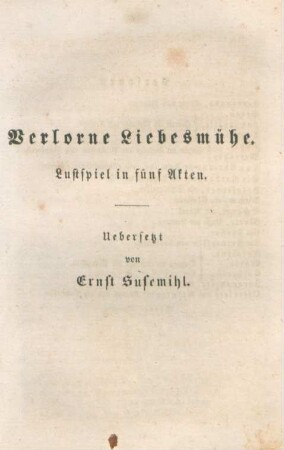 Verlorene Liebesmühe. Lustspiel in fünf Akten