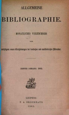 Allgemeine Bibliographie : monatliches Verzeichnis der wichtigeren neuen Erscheinungen der deutschen und ausländischen Literatur. 1865