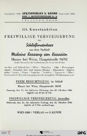 Freiwillige Versteigerung des Schloßinventars aus dem Nachlaß Malvine Krassny von Krassien, Mauer bei Wien, Hauptstraße 50/52 (direkt Haltestelle der Straßenbahnlinie 60, bei der Kirche) : antikes und Stilmobiliar, Silber, Porzellan, Glas, Kunstgegenstände, Gemälde alter und neuerer Meister, Miniaturen, Kupferstiche, Luster, Uhren, Teppiche, Textilien, Tapisserie, Ofen, Gartenmöbel, Einrichtungsgegenstände (komplette Schlafzimmer) usw. ; freiwillige Versteigerung dortselbst: 21.-23. Oktober 1936 (Katalog Nr. 111)